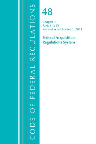 Code of Federal Regulations, Title 48 Federal Acquisition Regulations System Chapter 1 (1-51), Revised as of October 1, 2021