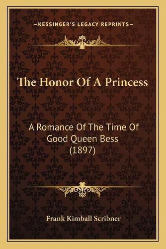 The Honor of a Princess: A Romance of the Time of Good Queen Bess (1897)