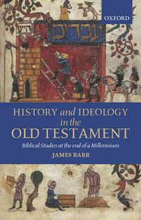 Cover image for History and Ideology in the Old Testament: Biblical Studies at the End of a Millennium