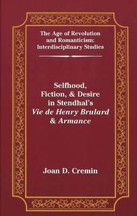 Cover image for Selfhood, Fiction, & Desire in Stendhal's Vie De Henry Brulard & Armance