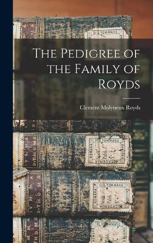 Cover image for The Pedigree of the Family of Royds