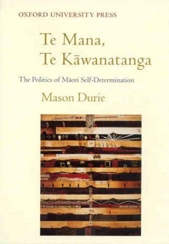 Cover image for Te Mana, Te Kawanatanga: The Politics of Maori Self-determination