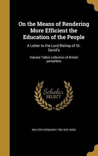 Cover image for On the Means of Rendering More Efficient the Education of the People: A Letter to the Lord Bishop of St. David's; Volume Talbot Collection of British Pamphlets