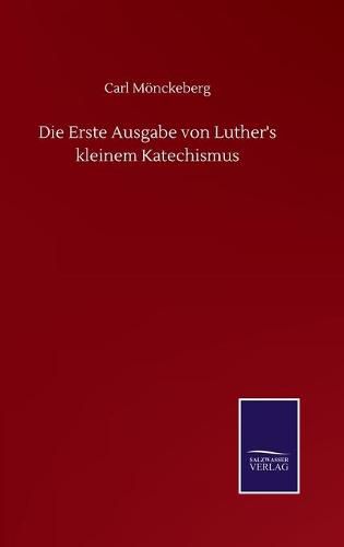 Cover image for Die Erste Ausgabe von Luther's kleinem Katechismus