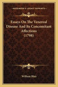 Cover image for Essays on the Venereal Disease and Its Concomitant Affections (1798)