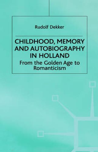 Childhood, Memory and Autobiography in Holland: From the Golden Age to Romanticism