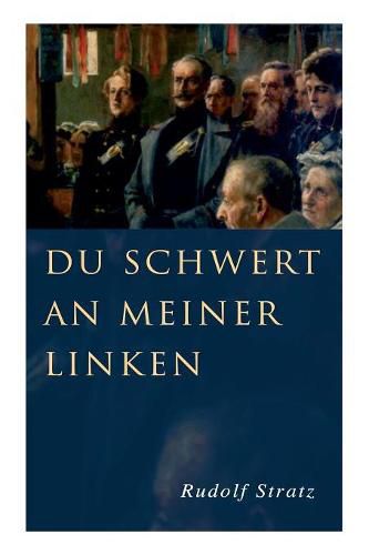 Du Schwert an meiner Linken: Ein Roman aus der deutschen Armee