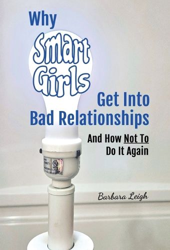 Cover image for Why Smart Girls Get Into Bad Relationships and How Not To Do It Again