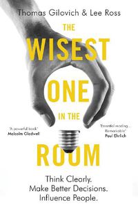 Cover image for The Wisest One in the Room: Think Clearly. Make Better Decisions. Influence People.