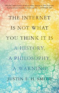 Cover image for The Internet Is Not What You Think It Is