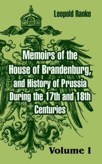 Cover image for Memoirs of the House of Brandenburg, and History of Prussia During the 17th and 18th Centuries: (Volume One)