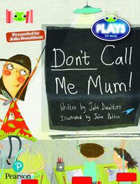 Cover image for Bug Club Reading Corner: Age 5-7:  Julia Donaldson Plays: Don't Call Me Mum!