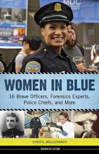 Cover image for Women in Blue: 16 Brave Officers, Forensics Experts, Police Chiefs, and More