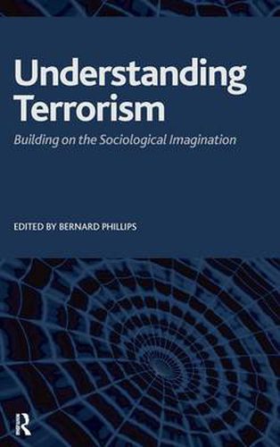 Cover image for Understanding Terrorism: Building on the Sociological Imagination