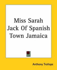 Cover image for Miss Sarah Jack Of Spanish Town Jamaica