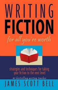 Cover image for Writing Fiction For All You're Worth