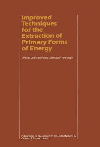 Improved Techniques for the Extraction of Primary Forms of Energy: A Seminar of the United Nations Economic Commission for Europe (Vienna 10-14 November 1980)