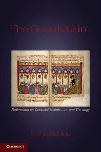 Cover image for The Good Muslim: Reflections on Classical Islamic Law and Theology