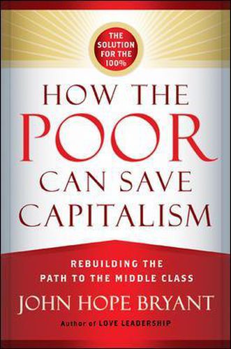 Cover image for How the Poor Can Save Capitalism: Rebuilding the Path to the Middle Class