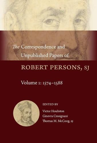 Cover image for The Correspondence and Unpublished Papers of Robert Persons, Sj: Volume 1: 1574-1588