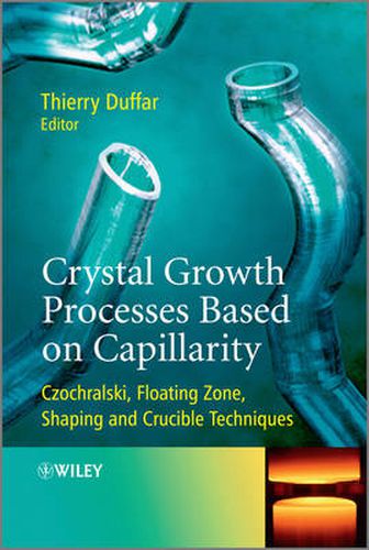 Cover image for Crystal Growth Processes Based on Capillarity: Czochralski, Floating Zone, Shaping and Crucible Techniques