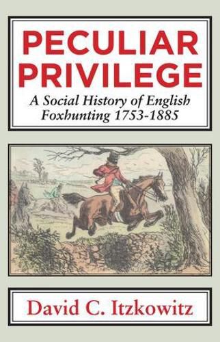 Cover image for Peculiar Privilege: A Social History of English Foxhunting, 1753-1885