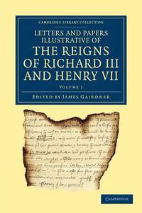 Cover image for Letters and Papers Illustrative of the Reigns of Richard III and Henry VII