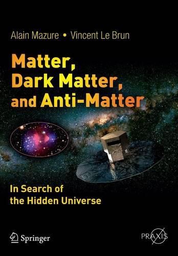 Cover image for Matter, Dark Matter, and Anti-Matter: In Search of the Hidden Universe