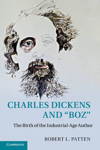 Cover image for Charles Dickens and 'Boz': The Birth of the Industrial-Age Author