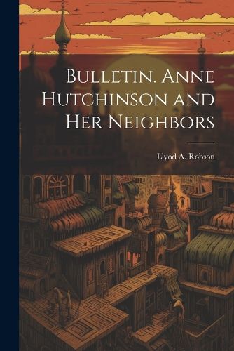 Cover image for Bulletin. Anne Hutchinson and her Neighbors