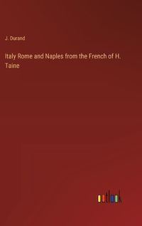 Cover image for Italy Rome and Naples from the French of H. Taine