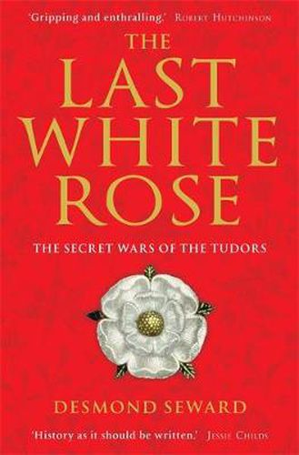 Cover image for The Last White Rose: The Secret Wars of the Tudors