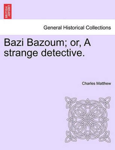 Cover image for Bazi Bazoum; Or, a Strange Detective.