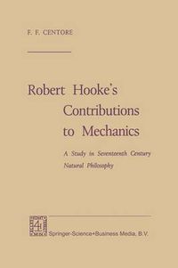 Cover image for Robert Hooke's Contributions to Mechanics: A Study in Seventeenth Century Natural Philosophy