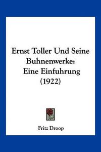 Cover image for Ernst Toller Und Seine Buhnenwerke: Eine Einfuhrung (1922)