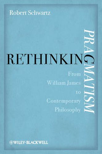 Rethinking Pragmatism: from William James to Contemporary Philosophy