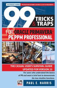 Cover image for 99 Tricks and Traps for Oracle Primavera P6 PPM Professional 2024