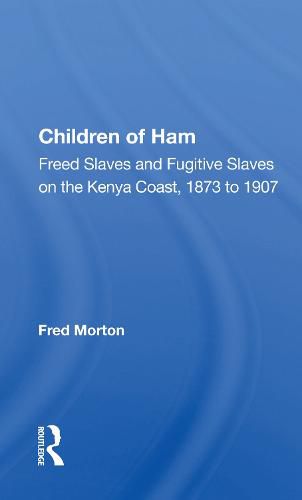 Cover image for Children of Ham: Freed Slaves and Fugitive Slaves on the Kenya Coast, 1873 to 1907