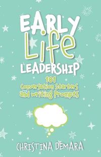 Cover image for Early Life Leadership, 101 Conversation Starters and Writing Prompts