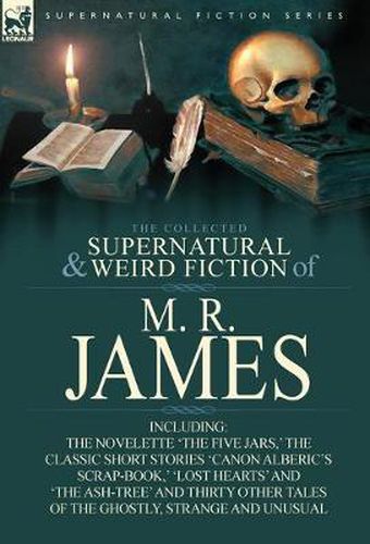 Cover image for The Collected Supernatural & Weird Fiction of M. R. James: The Novelette 'The Five Jars, ' the Classic Short Stories 'Canon Alberic's Scrap-Book, ' 'l