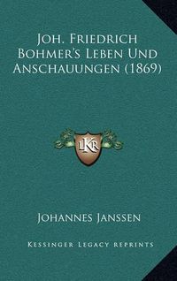 Cover image for Joh. Friedrich Bohmer's Leben Und Anschauungen (1869)