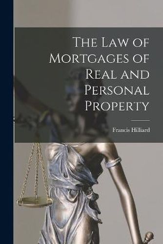 Cover image for The Law of Mortgages of Real and Personal Property