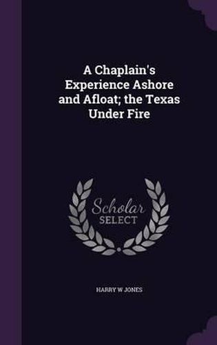 A Chaplain's Experience Ashore and Afloat; The Texas Under Fire