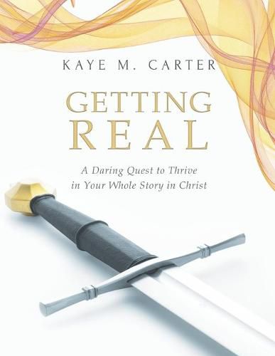 Cover image for Getting Real: A Daring Quest to Thrive in Your Whole Story in Christ