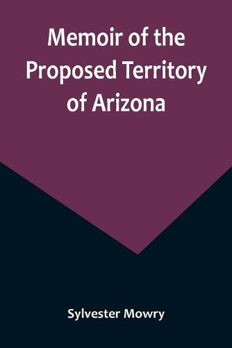 Cover image for Memoir of the Proposed Territory of Arizona