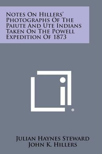 Cover image for Notes on Hillers' Photographs of the Paiute and Ute Indians Taken on the Powell Expedition of 1873