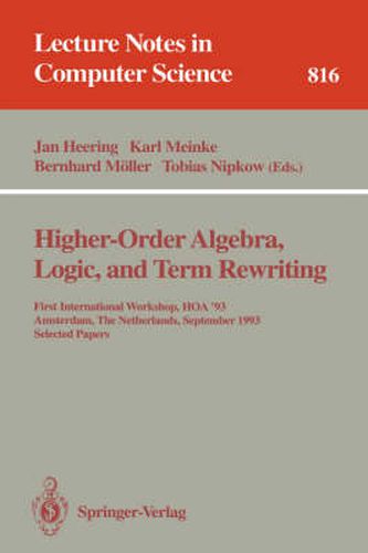 Cover image for Higher-Order Algebra, Logic, and Term Rewriting: First International Workshop, HOA '93, Amsterdam, The Netherlands, September 23 - 24, 1993. Selected Papers