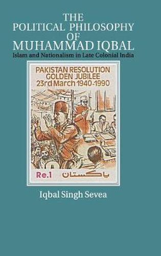 Cover image for The Political Philosophy of Muhammad Iqbal: Islam and Nationalism in Late Colonial India