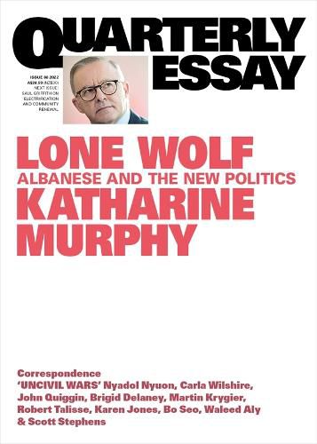 Quarterly Essay 88: Lone Wolf - Albanese and the New Politics