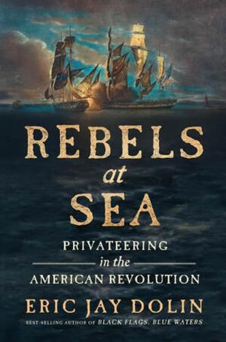 Cover image for Rebels at Sea: Privateering in the American Revolution